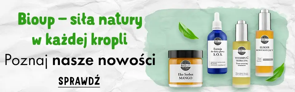 Bioup – siła natury w każdej kropli - poznaj nasze nowości