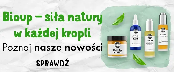 Bioup – siła natury w każdej kropli - poznaj nasze nowości