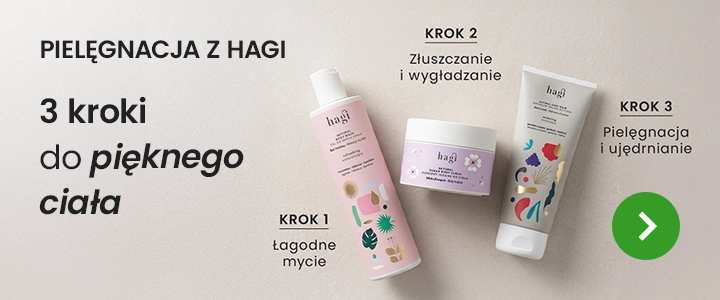 Pielęgnacja z Hagi - 3 kroki do pięknego ciała