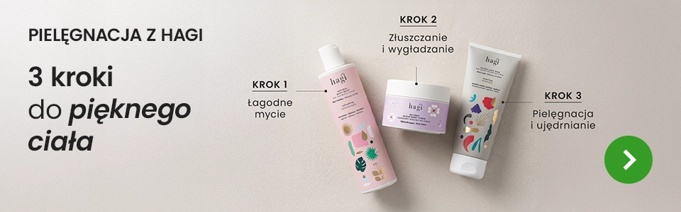 Pielęgnacja z Hagi - 3 kroki do pięknego ciała