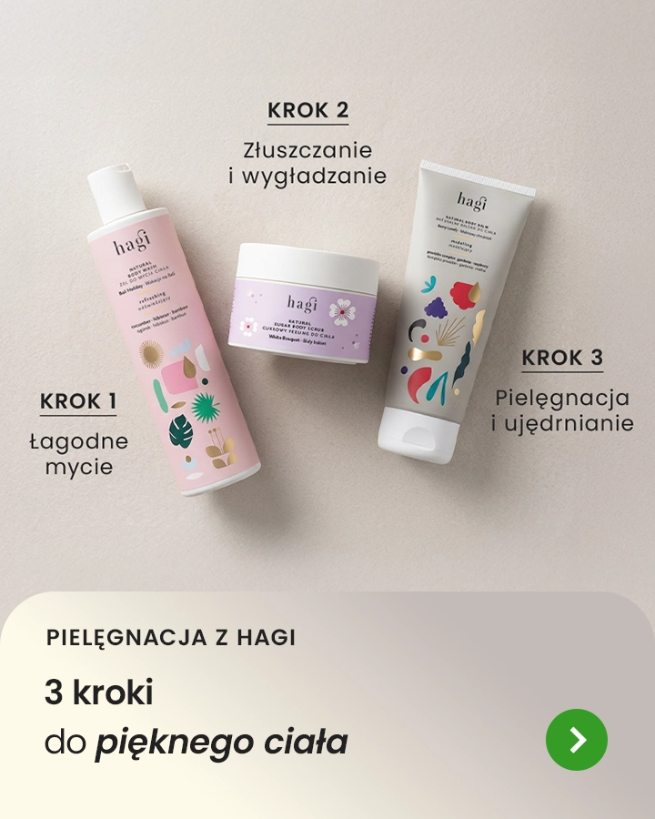 Pielęgnacja z Hagi - 3 kroki do pięknego ciała