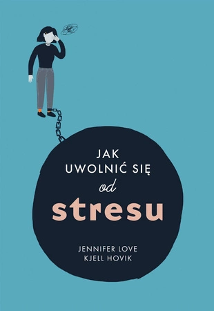 Jak uwolnić się od stresu - Jennifer Love,Kjell Hovik