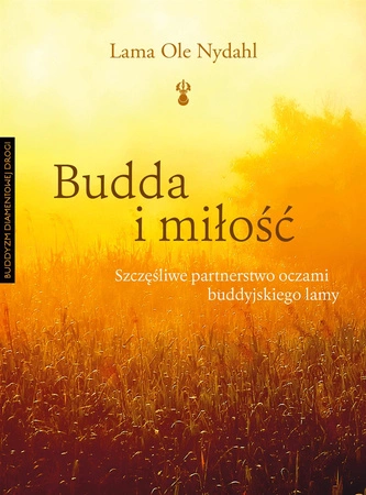 Budda i miłość. Szczęśliwe partnerstwo oczami buddyjskiego lamy wyd. 3 - Lama Ole Nydahl