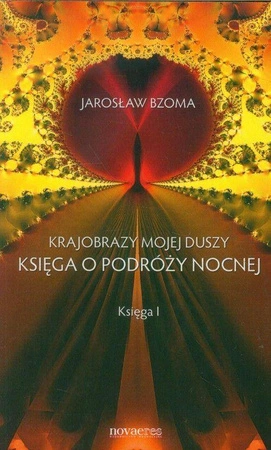 Księga o podróży nocnej krajobrazy mojej duszy księga 1 - Jarosław Bzoma