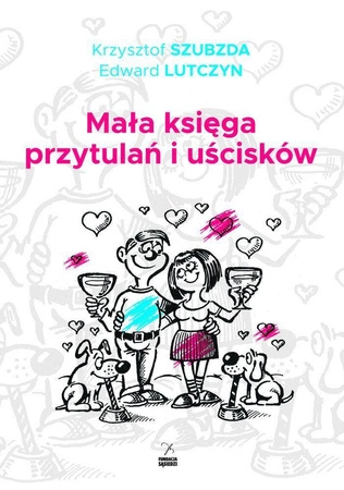 Mała księga przytulań i uścisków - Krzysztof Szubzda, Edward Lutczyn