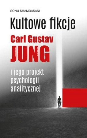 Kultowe fikcje C.G. Jung i jego projekt psychologii analitycznej - Sonu Shamdasani