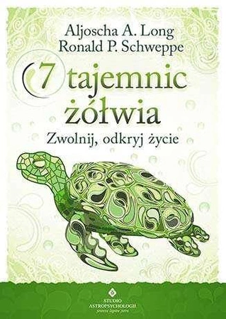 7 tajemnic żółwia zwolnij odkryj życie - Aljoscha A. Long, Ronald P. Schweppe