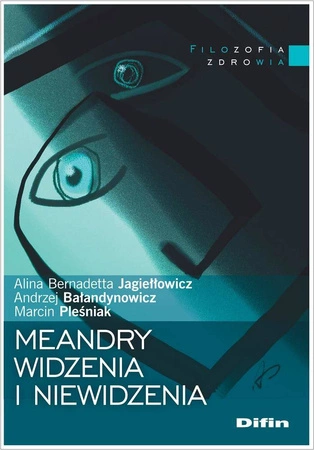 Meandry widzenia i niewidzenia - Alina Bernadetta Jagiełłowicz,Andrzej Bałandynowicz,Marcin Pleśniak