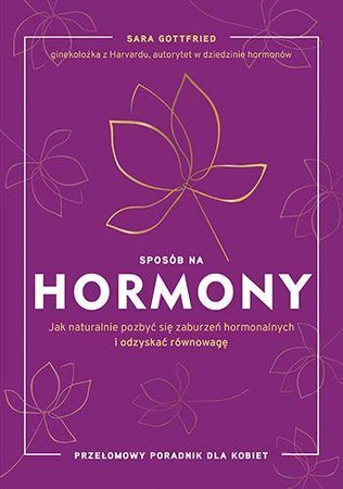 Sposób na hormony jak naturalnie pozbyć się zaburzeń hormonalnych i odzyskać równowagę - Gottfried Sara