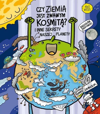 Czy ziemia jest żwawym kosmitą? i inne sekrety naszej planety - Radosław Żbikowski