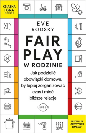 Fair Play w rodzinie. Jak podzielić obowiązki domowe, by lepiej zorganizować czas i mieć bliższe relacje - Eve Rodsky