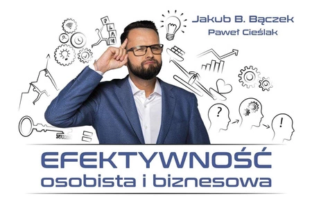 Efektywność osobista i biznesowa - Jakub B. Bączek, Paweł Cieślak