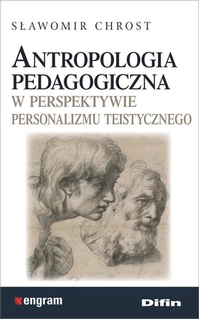 Antropologia pedagogiczna w perspektywie personalizmu teistycznego - Sławomir Chrost