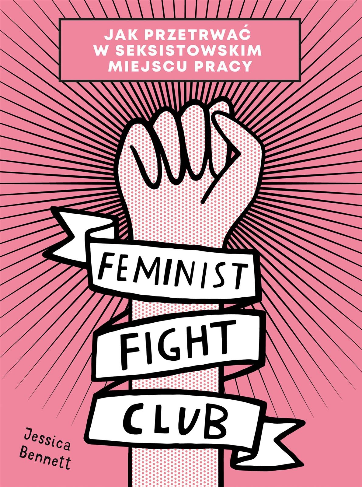 Feminist Fight Club Jak Przetrwać W Seksistowskim Miejscu Pracy Jessica Bennett Sklep Nabeapl 6530