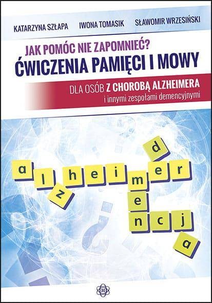 Jak Pomóc Nie Zapomnieć Ćwiczenia Pamięci I Mowy Dla Osób Z Chorobą Alzheimera I Innymi 0165