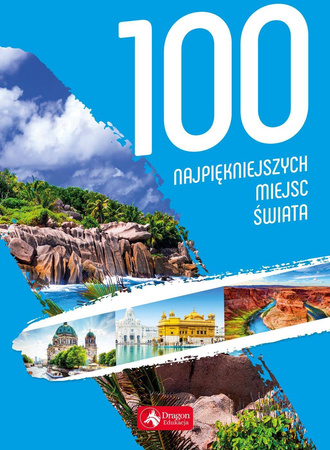 100 najpiękniejszych miejsc świata - Opracowanie Zbiorowe