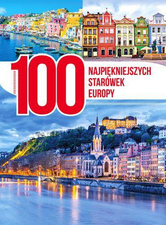 100 najpiękniejszych starówek Europy - Opracowanie Zbiorowe