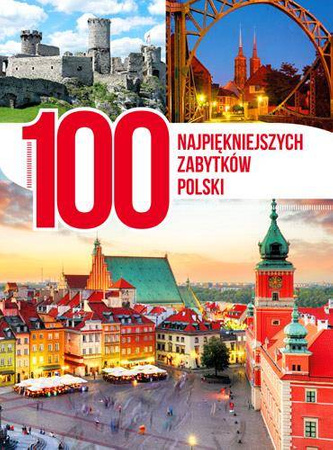 100 najpiękniejszych zabytków polski - Opracowanie Zbiorowe