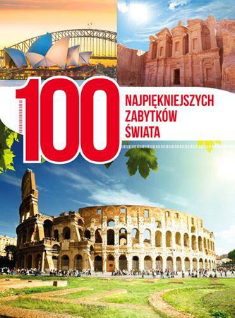 100 najpiękniejszych zabytków świata - Opracowanie Zbiorowe