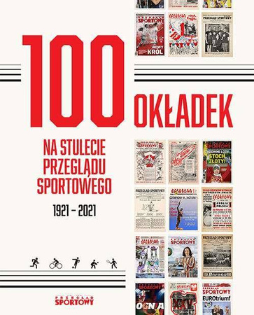 100 okładek na stulecie Przeglądu Sportowego 1921-2021 - Opracowanie zbiorowe