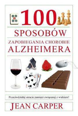 100 sposobów zapobiegania chorobie alzheimera - Jean Carper