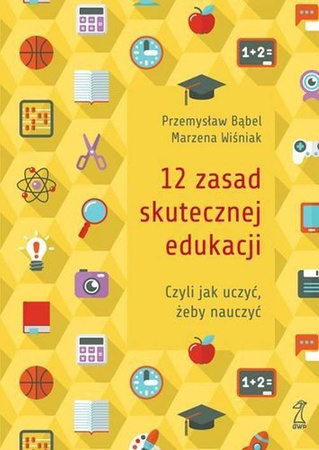 12 zasad skutecznej edukacji czyli jak uczyć aby nauczyć - Przemysław Bąbel, Marzena Wiśniak