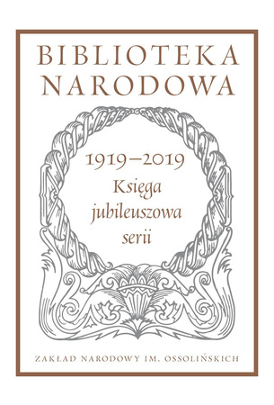 1919-2019 Księga jubileuszowa serii - Opracowanie zbiorowe