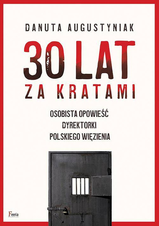 30 lat za kratami. Osobista opowieść dyrektorki polskiego więzienia - Danuta Augustyniak
