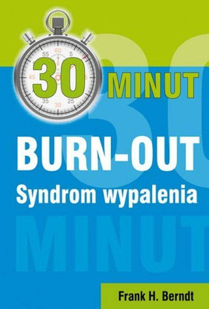 30 minut BURN-OUT. Syndrom wypalenia - Frank H. Berndt