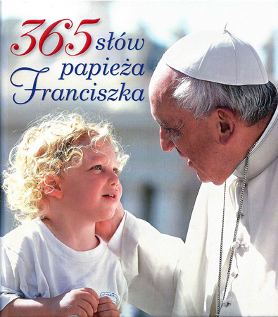 365 słów papieża franciszka - Opracowanie Zbiorowe