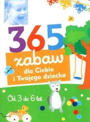 365 zabaw dla ciebie i twojego dziecka od 3 do 6 lat - Multico Oficyna Wydawnicza