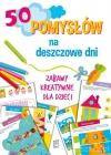 50 pomysłów na deszczowe dni zabawy kreatywne dla dzieci - Ewa Gorzkowska-Parnas