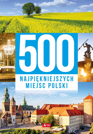 500 najpiękniejszych miejsc polski - Opracowanie Zbiorowe