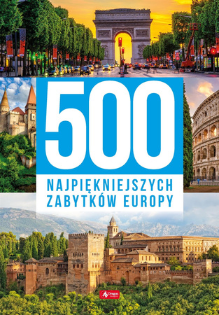 500 najpiękniejszych zabytków Europy - Opracowanie Zbiorowe