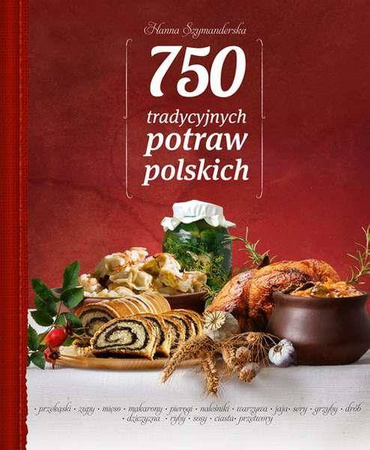 750 tradycyjnych polskich potraw wyd. 2016 - Hanna Szymanderska