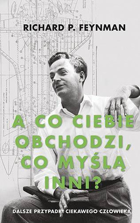 A co ciebie obchodzi co myślą inni dalsze przypadki ciekawego człowieka - Richard P. Feynman