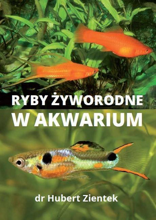 Ryby żyworodne w akwarium - Hubert Ziętek